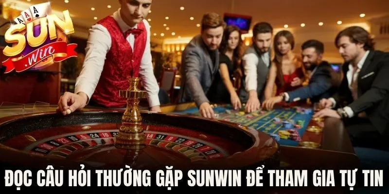 Đọc câu hỏi thường gặp Sunwin để tham gia tự tin