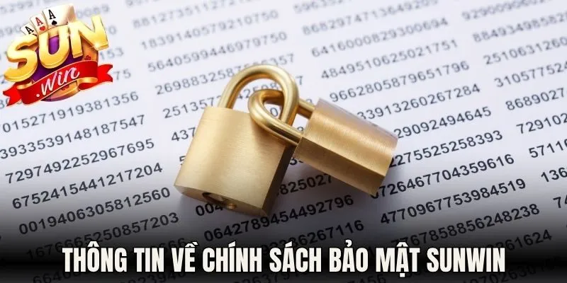 Chính Sách Bảo Mật Sunwin - Quy Định Bảo Vệ Thông Tin 2026 1 Thông tin sơ lược về chính sách bảo mật Sunwin