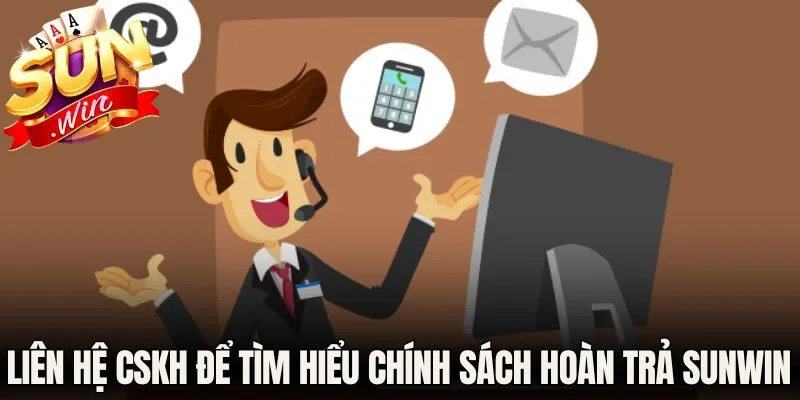 Chính Sách Hoàn Trả Sunwin - Cơ Hội Nhận Thưởng Đến 2% 3 Liên hệ CSKH để tìm hiểu chính sách hoàn trả Sunwin