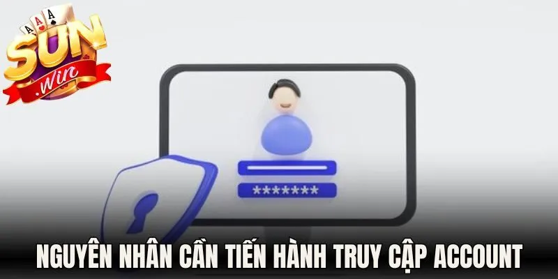 Đăng Nhập Sunwin - Hướng Dẫn Truy Cập Cấp Tốc 1 Phút 2 Nguyên nhân cần tiến hành truy cập account