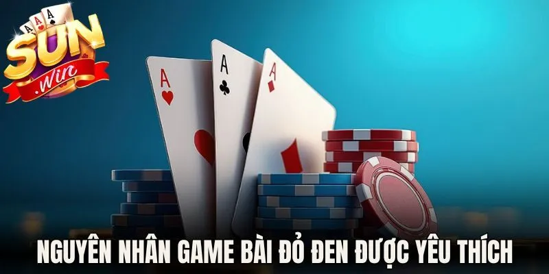 Nguyên nhân giúp game bài đỏ đen được yêu thích