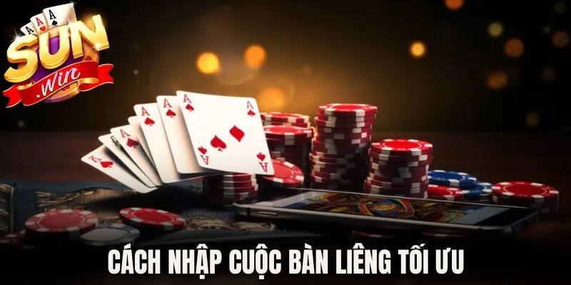 Cách nhập cuộc bàn liêng tối ưu