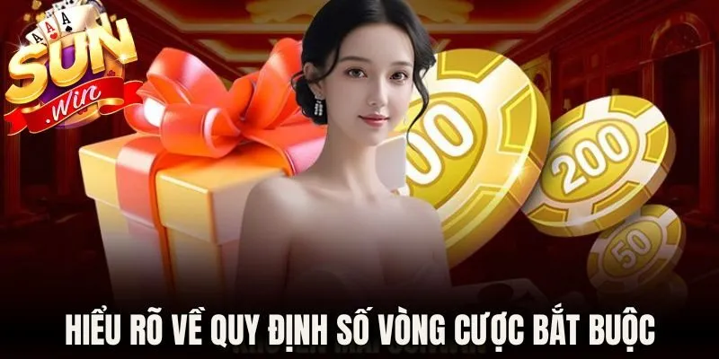 Hiểu rõ về quy định số vòng cược bắt buộc