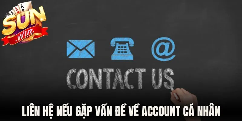 Liên Hệ Sunwin - Phương Thức Kết Nối Trực Tuyến 2026 3 Liên hệ bộ phận nếu gặp vấn đề về account cá nhân