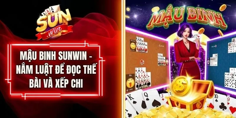 Mậu Binh Sunwin – Nắm Luật Để Đọc Thế Bài Và Xếp Chi