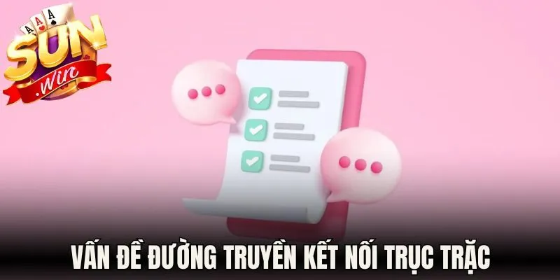 Vấn đề đường truyền kết nối trục trặc