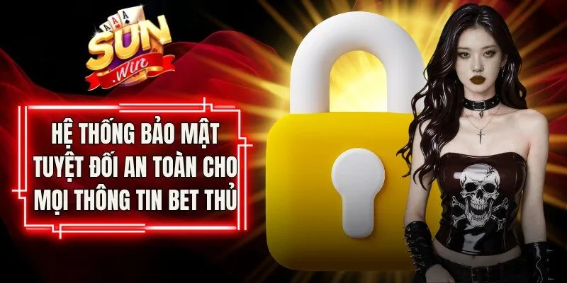 Hệ thống bảo mật tuyệt đối an toàn cho mọi thông tin bet thủ