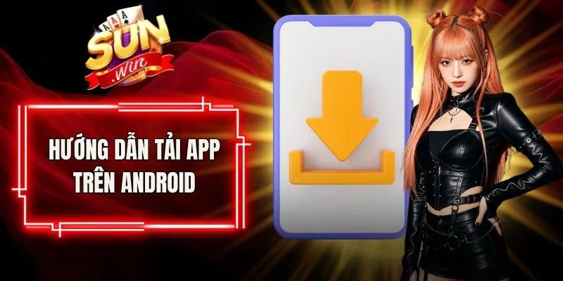 Hướng dẫn tải app trên Android