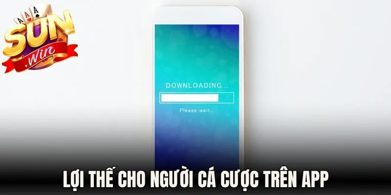 Lợi thế cho người cá cược trên app